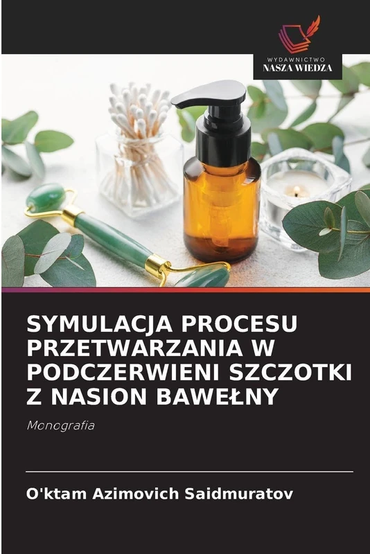 SYMULACJA PROCESU PRZETWARZANIA W PODCZERWIENI SZCZOTKI Z NASION BAWEŁNY: Monografia