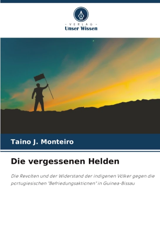 Die vergessenen Helden: Die Revolten und der Widerstand der indigenen Völker gegen die portugiesischen "Befriedungsaktionen" in Guinea-Bissau
