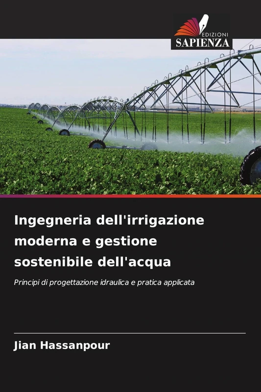 Ingegneria dell'irrigazione moderna e gestione sostenibile dell'acqua: Principi di progettazione idraulica e pratica applicata