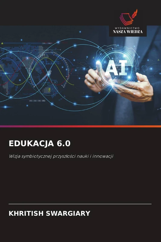 EDUKACJA 6.0: Wizja symbiotycznej przysz¿o¿ci nauki i innowacji