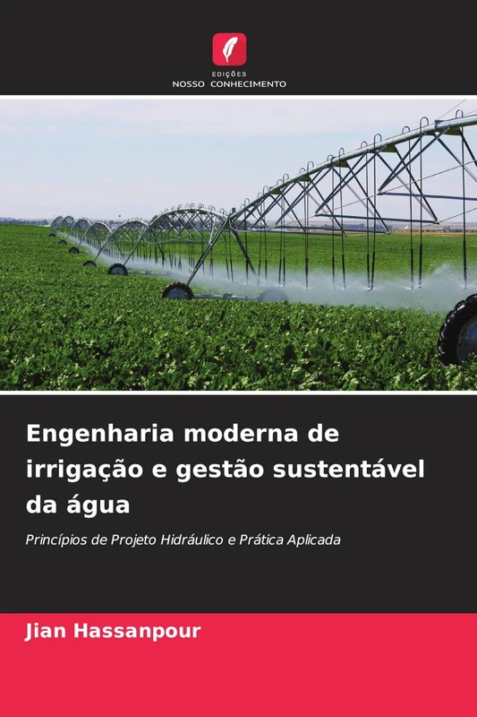 Engenharia moderna de irrigação e gestão sustentável da água: Princípios de Projeto Hidráulico e Prática Aplicada - Image 1