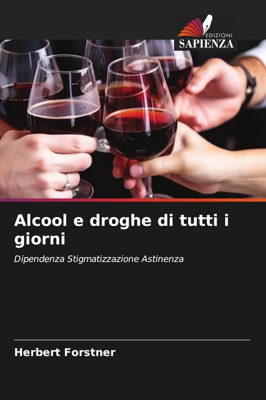 Alcool e droghe di tutti i giorni: Dipendenza Stigmatizzazione Astinenza - Image 1