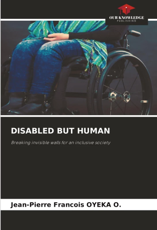 DISABLED BUT HUMAN: Breaking invisible walls for an inclusive society