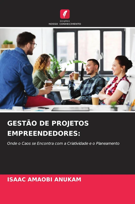 Gestão de Projetos Empreendedores: Onde o Caos se Encontra com a Criatividade e o Planeamento