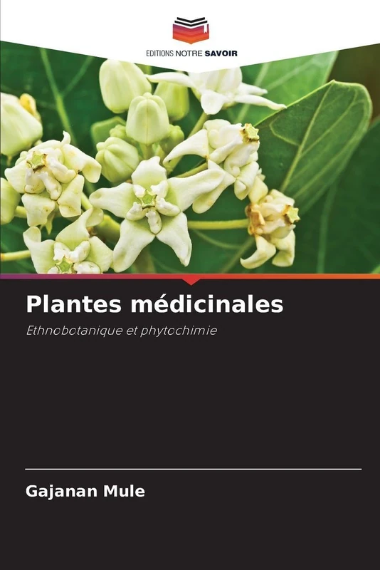 Plantes médicinales: Ethnobotanique et phytochimie