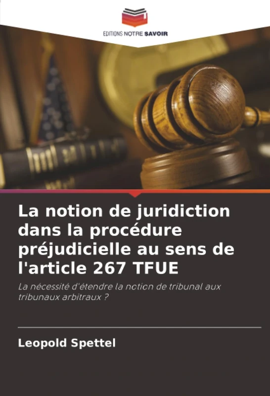 La notion de juridiction dans la procédure préjudicielle au sens de l'article 267 TFUE: La nécessité d'étendre la notion de tribunal aux tribunaux arbitraux ?