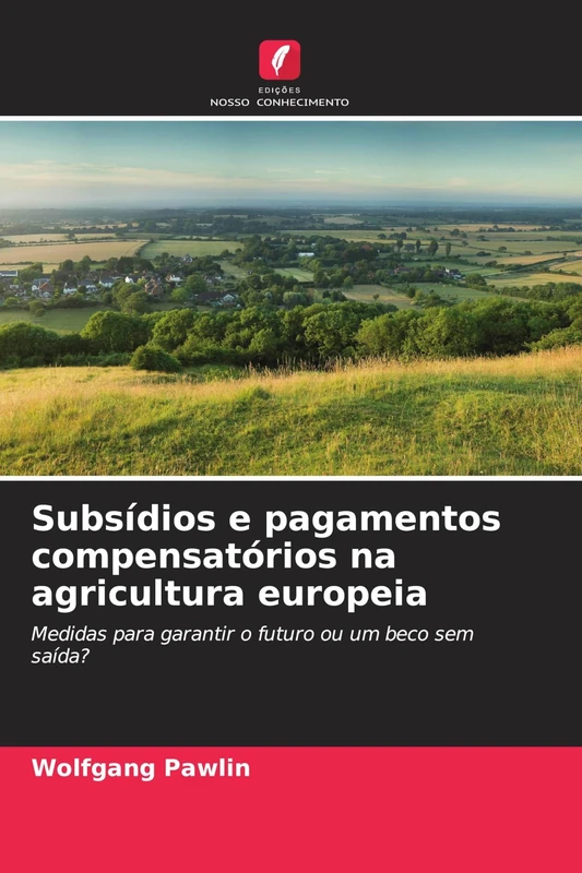 Subsídios e pagamentos compensatórios na agricultura europeia: Medidas para garantir o futuro ou um beco sem saída?