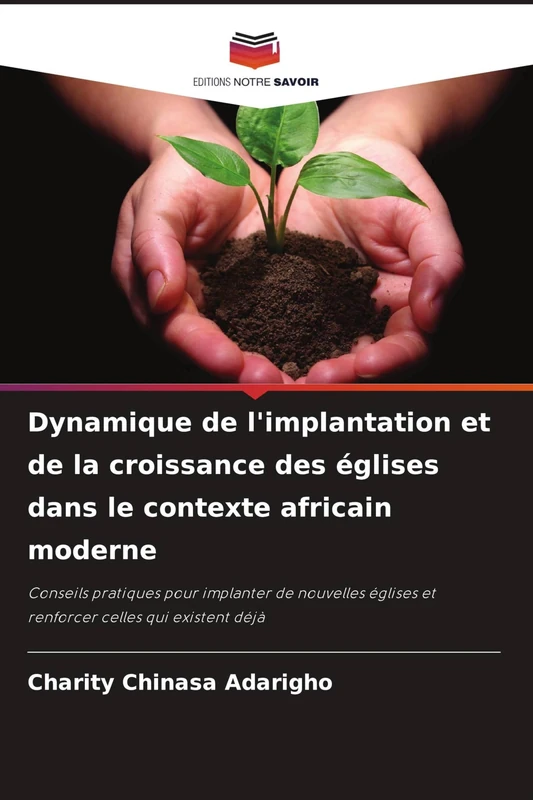 Dynamique de l'implantation et de la croissance des églises dans le contexte africain moderne: Conseils pratiques pour implanter de nouvelles églises et renforcer celles qui existent déjà - Image 1