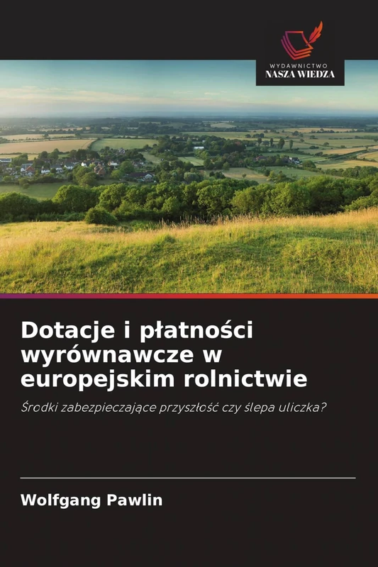 Dotacje i płatności wyrównawcze w europejskim rolnictwie: ¿rodki zabezpieczaj¿ce przysz¿o¿¿ czy ¿lepa uliczka?