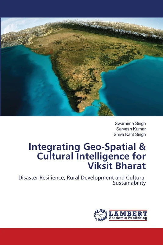 Integrating Geo-Spatial & Cultural Intelligence for Viksit Bharat: Disaster Resilience, Rural Development and Cultural Sustainability