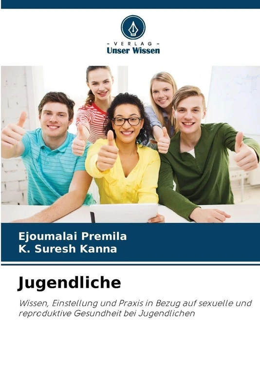 Jugendliche: Wissen, Einstellung und Praxis in Bezug auf sexuelle und reproduktive Gesundheit bei Jugendlichen