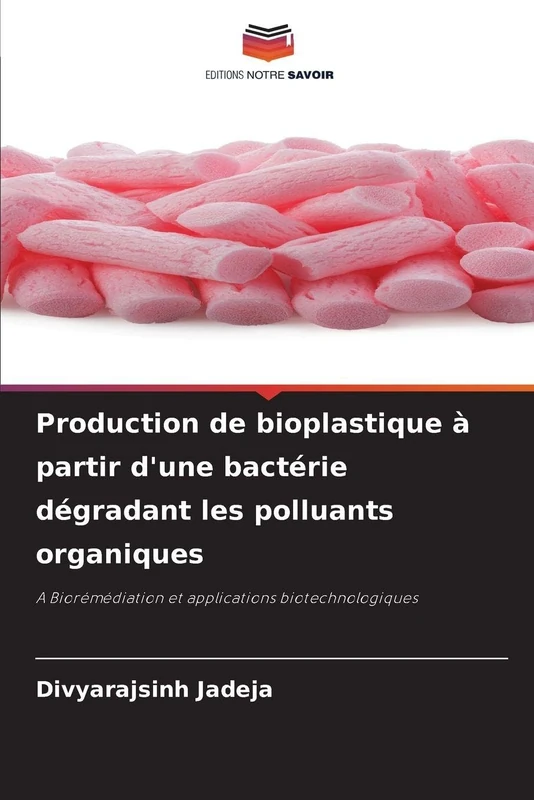 Production de bioplastique à partir d'une bactérie dégradant les polluants organiques: A Biorémédiation et applications biotechnologiques