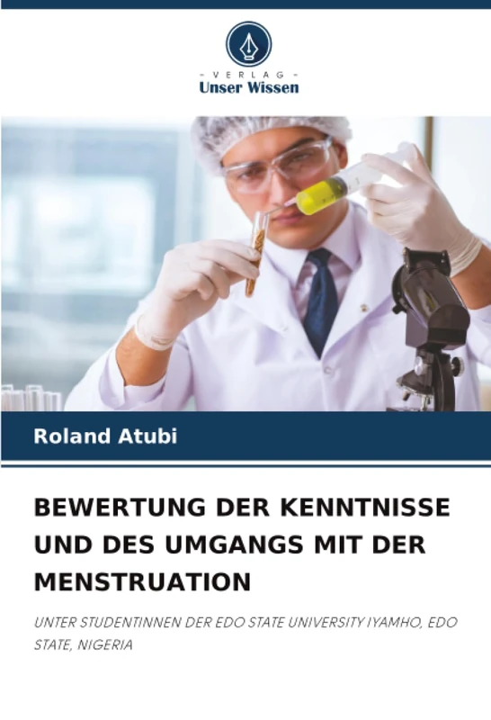 BEWERTUNG DER KENNTNISSE UND DES UMGANGS MIT DER MENSTRUATION: UNTER STUDENTINNEN DER EDO STATE UNIVERSITY IYAMHO, EDO STATE, NIGERIA