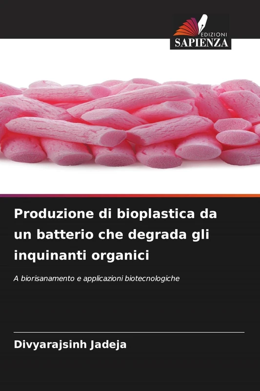 Produzione di bioplastica da un batterio che degrada gli inquinanti organici: A biorisanamento e applicazioni biotecnologiche