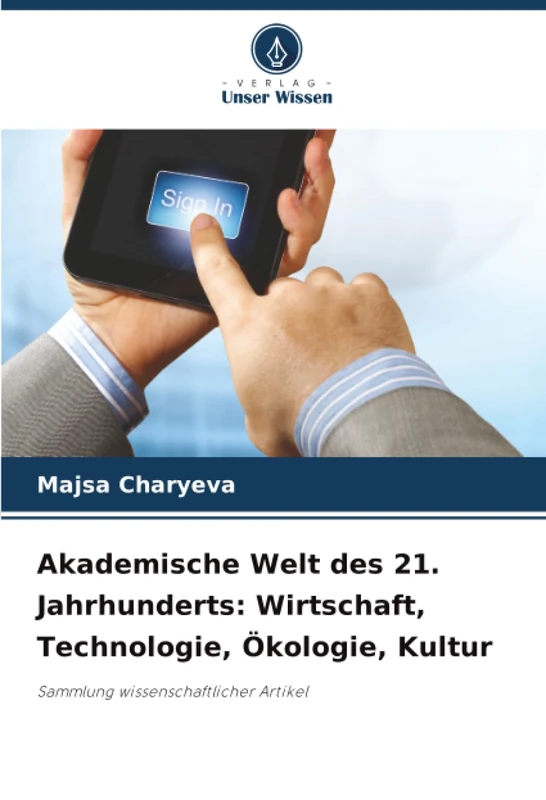 Akademische Welt des 21. Jahrhunderts: Wirtschaft, Technologie, Ökologie, Kultur: Sammlung wissenschaftlicher Artikel