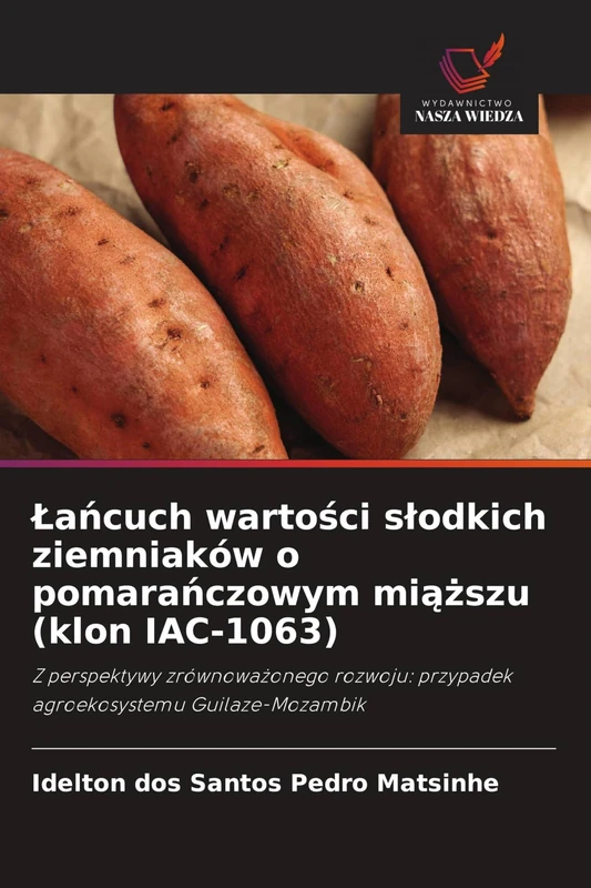 Lańcuch wartości slodkich ziemniaków o pomarańczowym miąższu (klon IAC-1063): Z perspektywy zrównowa¿onego rozwoju: przypadek agroekosystemu Guilaze-Mozambik - Image 1