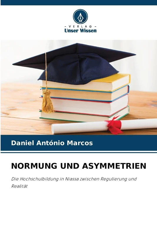 Normung Und Asymmetrien: Die Hochschulbildung in Niassa zwischen Regulierung und Realität