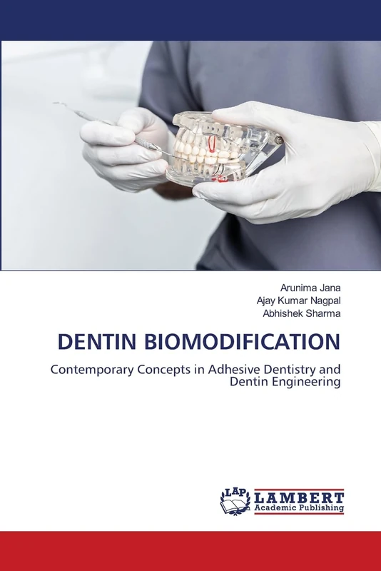 DENTIN BIOMODIFICATION: Contemporary Concepts in Adhesive Dentistry and Dentin Engineering