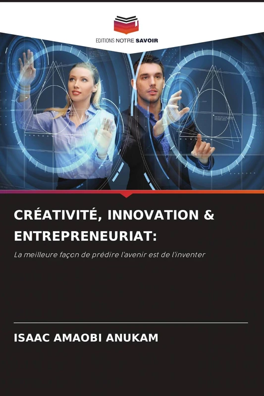 Créativité, Innovation & Entrepreneuriat: La meilleure façon de prédire l'avenir est de l'inventer