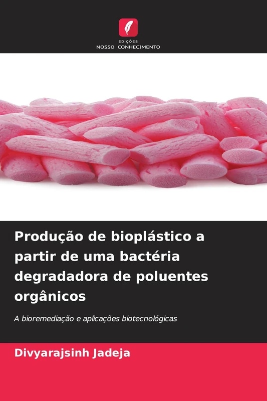 Produção de bioplástico a partir de uma bactéria degradadora de poluentes orgânicos: A bioremediação e aplicações biotecnológicas
