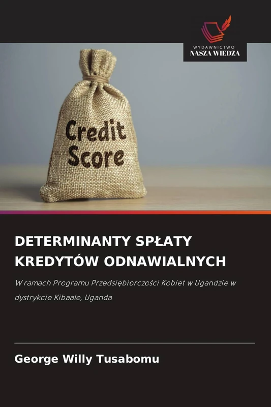 DETERMINANTY SPŁATY KREDYTÓW ODNAWIALNYCH: W ramach Programu Przedsi¿biorczo¿ci Kobiet w Ugandzie w dystrykcie Kibaale, Uganda