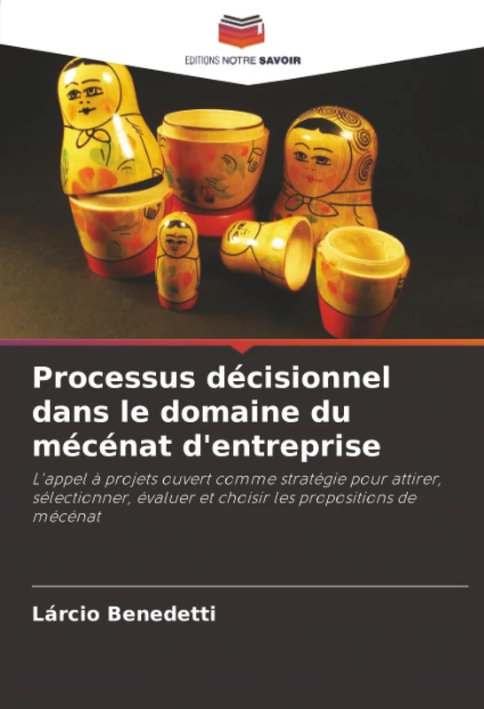 Processus décisionnel dans le domaine du mécénat d'entreprise: L'appel à projets ouvert comme stratégie pour attirer, sélectionner, évaluer et choisir les propositions de mécénat