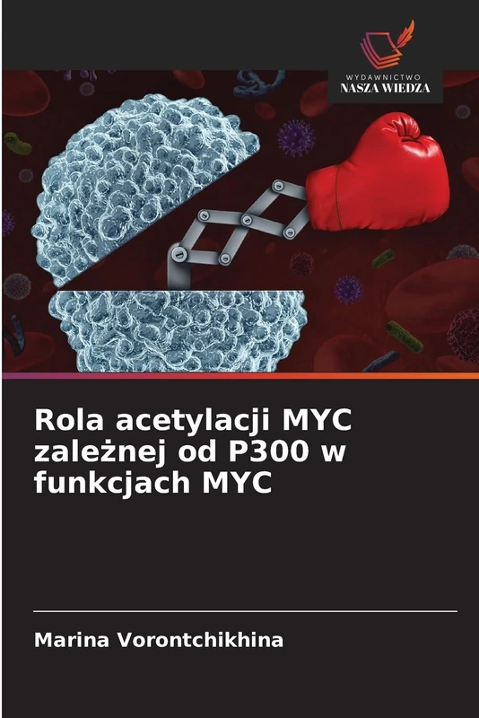 Rola acetylacji MYC zależnej od P300 w funkcjach MYC