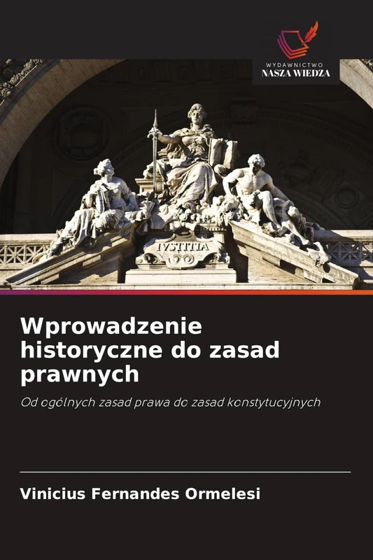 Wprowadzenie historyczne do zasad prawnych: Od ogólnych zasad prawa do zasad konstytucyjnych - Image 1