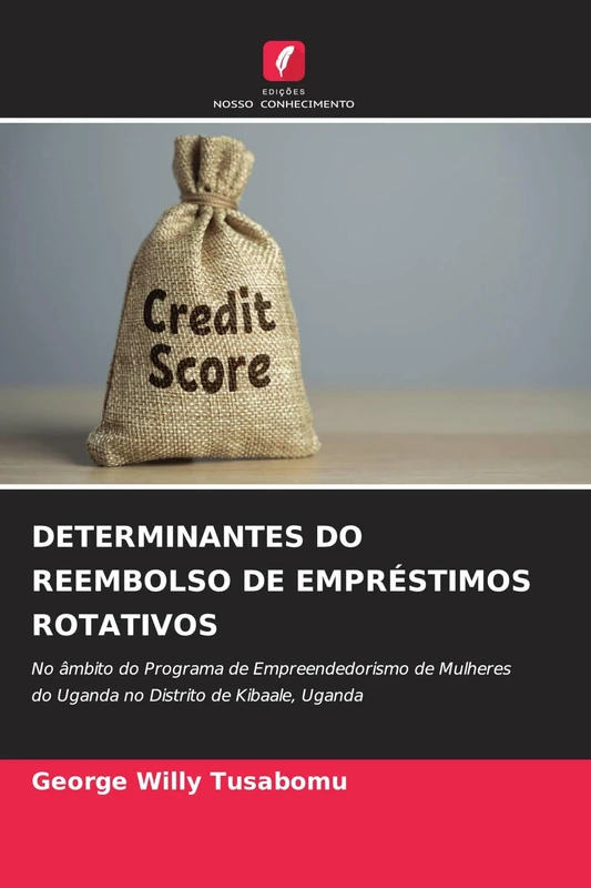 DETERMINANTES DO REEMBOLSO DE EMPRÉSTIMOS ROTATIVOS: No âmbito do Programa de Empreendedorismo de Mulheres do Uganda no Distrito de Kibaale, Uganda