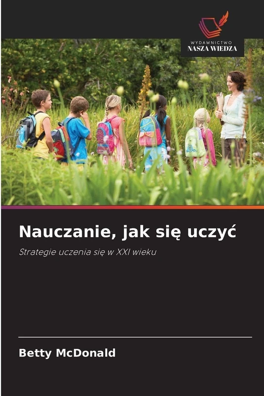 Nauczanie, jak się uczyc: Strategie uczenia si¿ w XXI wieku