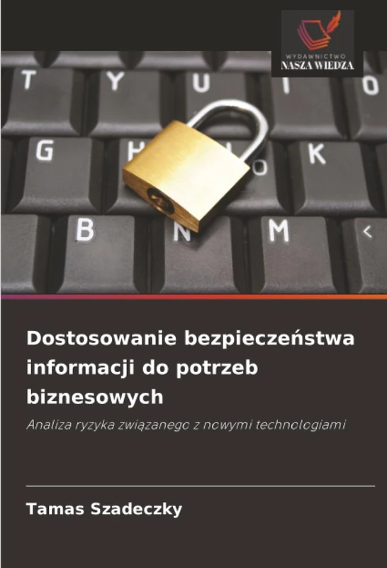 Dostosowanie bezpieczeństwa informacji do potrzeb biznesowych: Analiza ryzyka związanego z nowymi technologiami