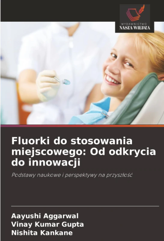 Fluorki do stosowania miejscowego: Od odkrycia do innowacji: Podstawy naukowe i perspektywy na przyszłość