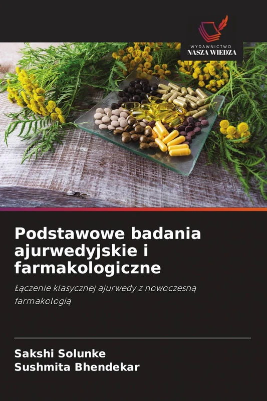 Podstawowe badania ajurwedyjskie i farmakologiczne: ¿¿czenie klasycznej ajurwedy z nowoczesn¿ farmakologi¿