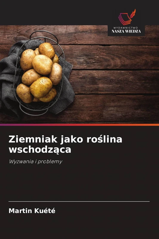 Ziemniak jako roślina wschodząca: Wyzwania i problemy