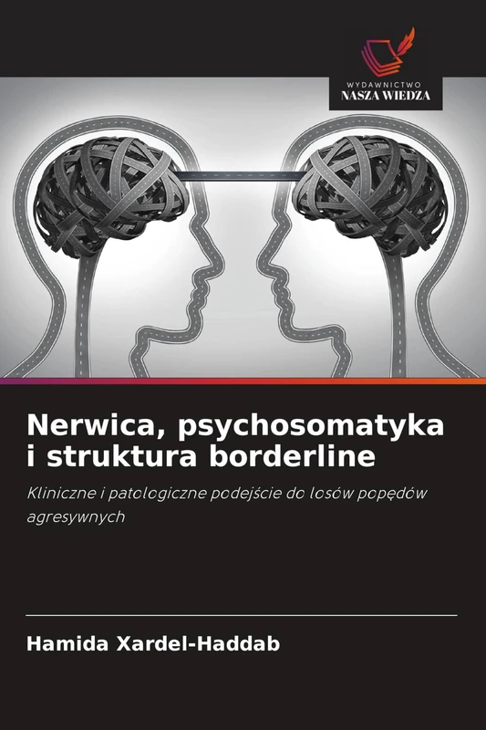 Nerwica, psychosomatyka i struktura borderline: Kliniczne i patologiczne podej¿cie do losów pop¿dów agresywnych