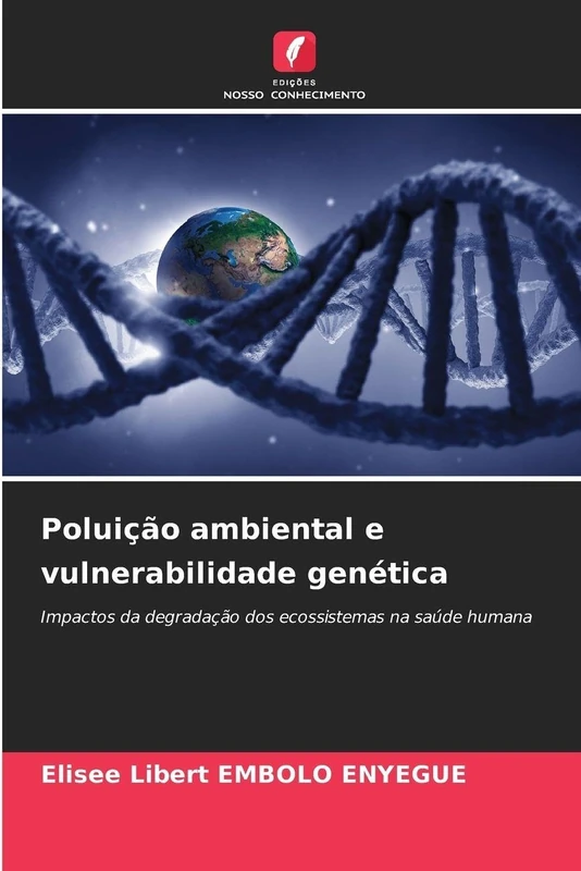 Poluição ambiental e vulnerabilidade genética: Impactos da degradação dos ecossistemas na saúde humana