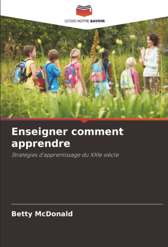 Enseigner comment apprendre: Stratégies d'apprentissage du XXIe siècle