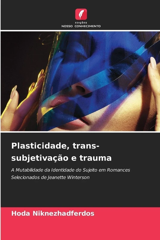 Plasticidade, trans-subjetivação e trauma: A Mutabilidade da Identidade do Sujeito em Romances Selecionados de Jeanette Winterson - Image 1
