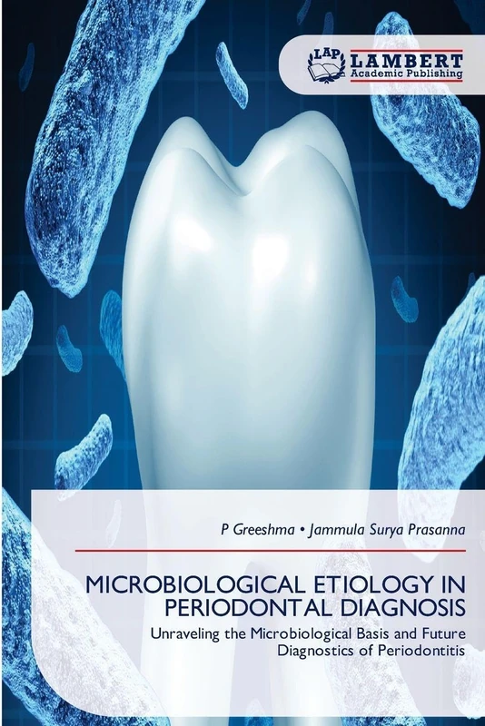 Microbiological Etiology in Periodontal Diagnosis: Unraveling the Microbiological Basis and Future Diagnostics of Periodontitis