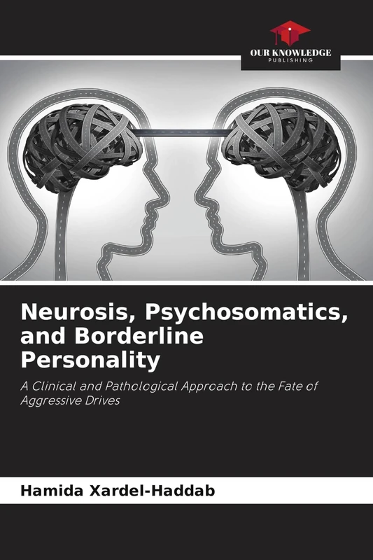 Neurosis, Psychosomatics, and Borderline Personality: A Clinical and Pathological Approach to the Fate of Aggressive Drives