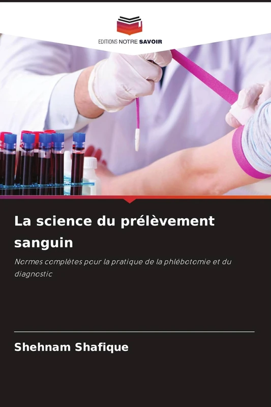 La science du prélèvement sanguin: Normes complètes pour la pratique de la phlébotomie et du diagnostic