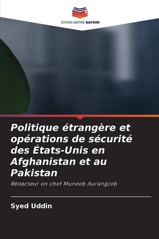 Politique étrangère et opérations de sécurité des États-Unis en Afghanistan et au Pakistan: Rédacteur en chef Muneeb Aurangzeb