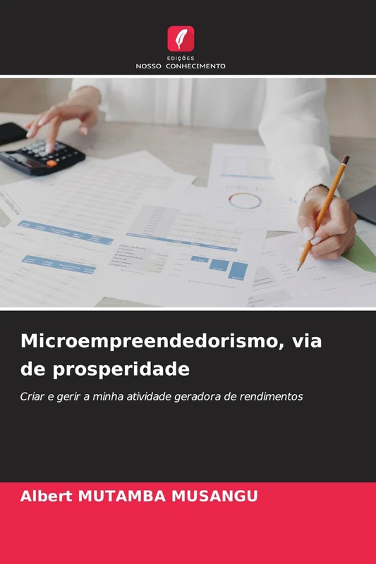 Microempreendedorismo, via de prosperidade: Criar e gerir a minha atividade geradora de rendimentos