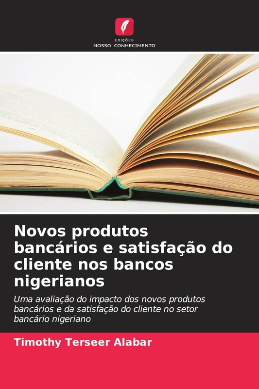 Novos produtos bancários e satisfação do cliente nos bancos nigerianos: Uma avaliação do impacto dos novos produtos bancários e da satisfação do cliente no setor bancário nigeriano - Image 1