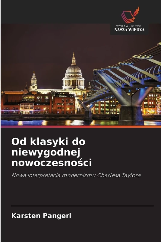 Od klasyki do niewygodnej nowoczesności: Nowa interpretacja modernizmu Charlesa Taylora