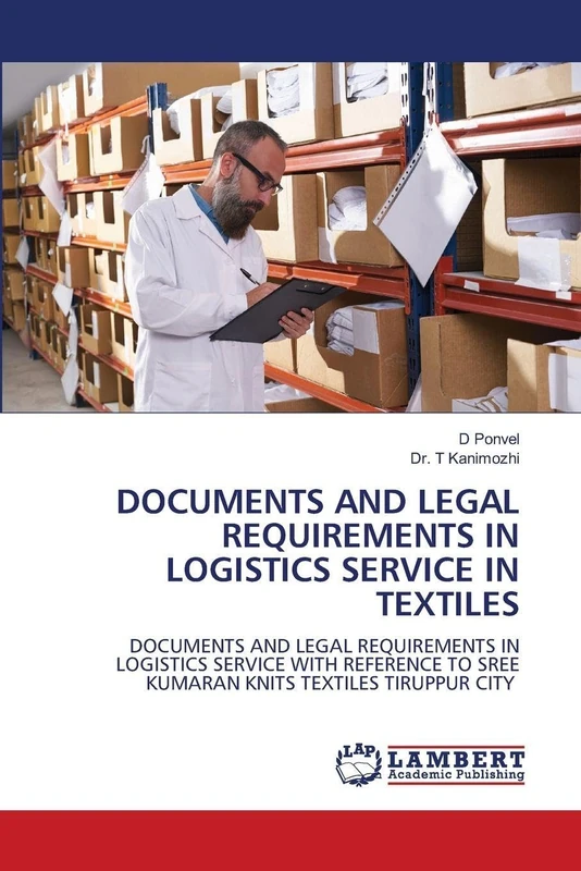 Documents and Legal Requirements in Logistics Service in Textiles: DOCUMENTS AND LEGAL REQUIREMENTS IN LOGISTICS SERVICE WITH REFERENCE TO SREE KUMARAN KNITS TEXTILES TIRUPPUR CITY - Image 1