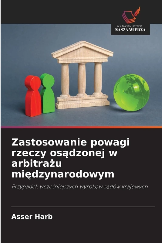 Zastosowanie powagi rzeczy osądzonej w arbitrażu międzynarodowym: Przypadek wcze¿niejszych wyroków s¿dów krajowych