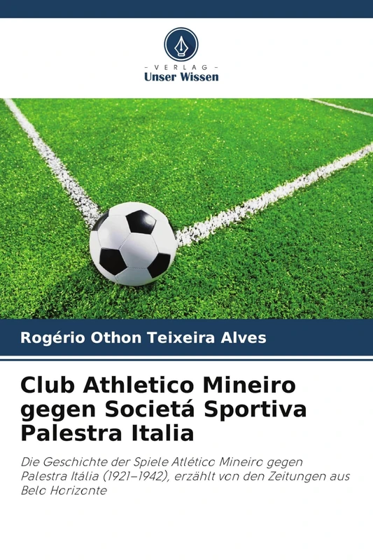Club Athletico Mineiro gegen Societá Sportiva Palestra Italia: Die Geschichte der Spiele Atlético Mineiro gegen Palestra Itália (1921-1942), erzählt von den Zeitungen aus Belo Horizonte - Image 1