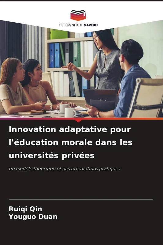 Innovation adaptative pour l'éducation morale dans les universités privées: Un modèle théorique et des orientations pratiques