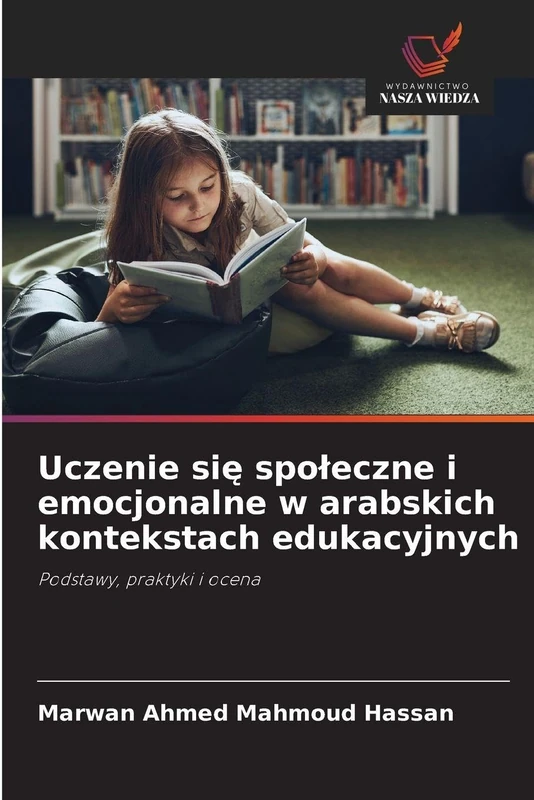 Uczenie się spoleczne i emocjonalne w arabskich kontekstach edukacyjnych: Podstawy, praktyki i ocena